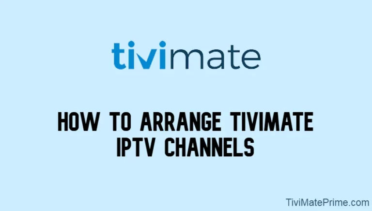 Tivimate Channel List [How to Arrange Tivimate IPTV Channels]