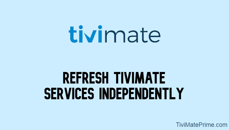 How to Refresh Tivimate Services Independently