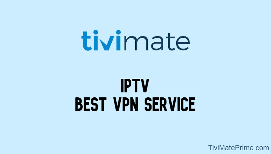 Best VPN Service for IPTV App