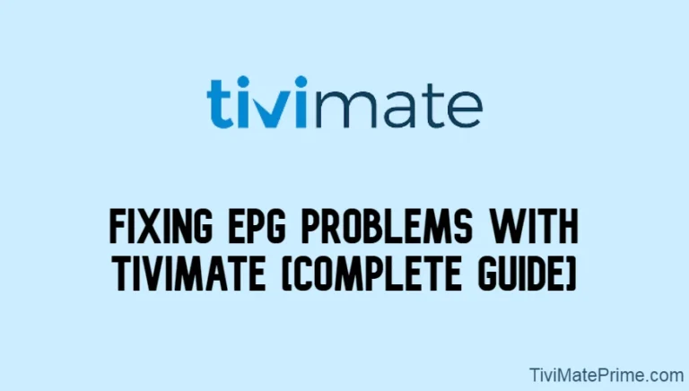 Fixing EPG Problems With Tivimate [Complete Guide]