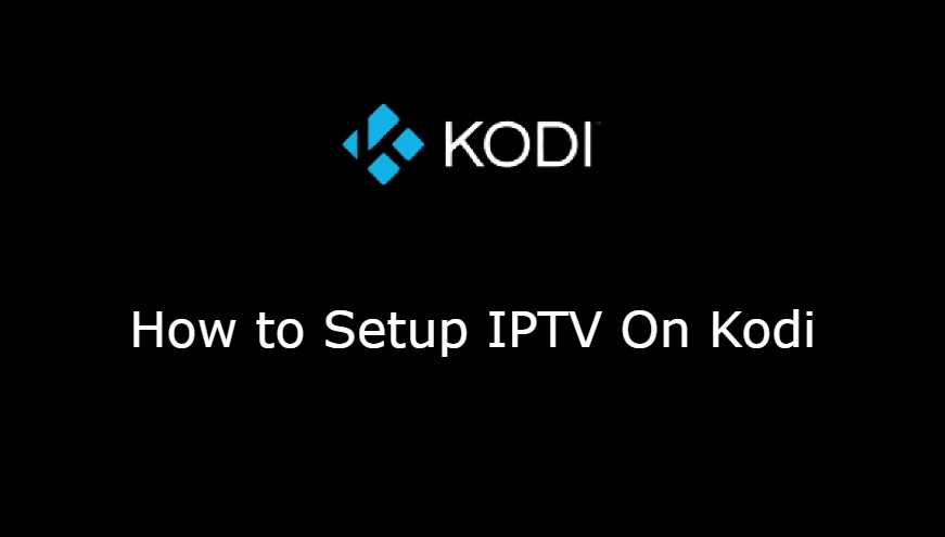 How to Setup IPTV On Kodi