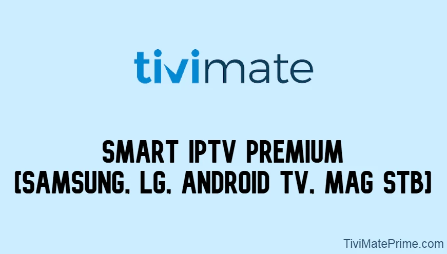 Smart IPTV Premium [Samsung, LG, Android TV, MAG STB]