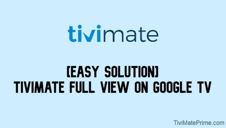 TiviMate Full View On Google TV [Easy Solution]