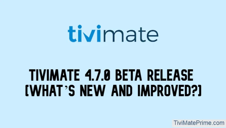 TiviMate 4.7.0 Beta Release [What’s New And Improved?]