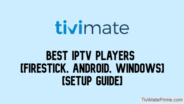 3 Best IPTV Players [FireStick, Android, Windows – Setup Guide]