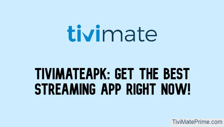 TivimateApk: Get The Best Streaming App Right Now!