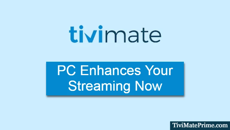 Tivimate PC Enhances Your Streaming Now