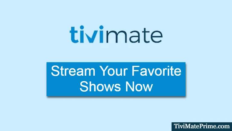 Tivimate Prime [Stream Your Favorite Shows Now]