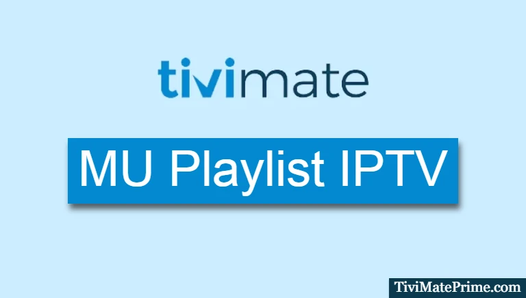 MU Playlist IPTV [Maximizes Your Viewing Experience]